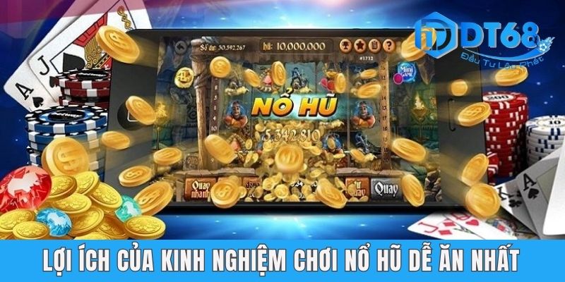 Lợi ích của kinh nghiệm chơi nổ hũ dễ ăn nhất